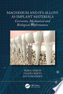 Magnesium and Its Alloys As Implant Materials Corrosion, Mechanical and Biological Performances.