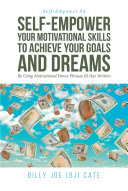 Self-Empower Your Motivational Skills To Achieve Your Goals and Dreams; By Using Motivational Power Phrases BJ Has Written