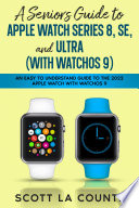 A Seniors Guide to Apple Watch Series 8  SE  and Ultra  with watchOS 9  Book
