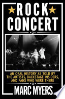 Rock concert : an oral history as told by the artists, backstage insiders, and fans who were there /