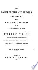 The Forest Planter And Pruner S Assistant Being A Practical Treatise On The Management Of The Native And Exotic Forest Trees Commonly Cultivated In Great Britain Etc