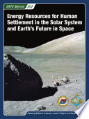 Energy Resources for Human Settlement in the Solar System and Earth s Future in Space