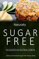 Naturally Sugar Free Fish / Seafood and Vegetarian Cookbook