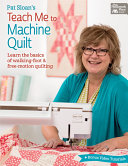 Pat Sloan s Teach Me to Machine Quilt