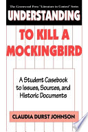 Understanding To Kill A Mockingbird A Student Casebook To Issues Sources And Historic Documents