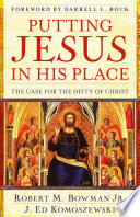 Putting Jesus in His Place PDF Book By Robert M. Bowman,J. Ed Komoszewski