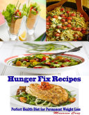 Hunger Fix Recipes : Perfect Health Diet for Permanent Weight Loss