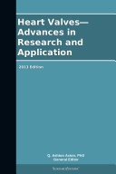 Heart Valves   Advances in Research and Application  2013 Edition