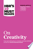 HBR s 10 Must Reads on Creativity  with bonus article  How Pixar Fosters Collective Creativity  By Ed Catmull 
