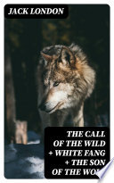 The Call of the Wild   White Fang   The Son of the Wolf