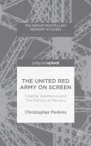 The United Red Army on Screen: Cinema, Aesthetics and The Politics of Memory