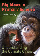 Big Ideas in Primary Science  Understanding the Climate Crisis Book
