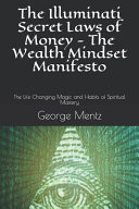 The Illuminati Secret Laws of Money   The Wealth Mindset Manifesto  The Life Changing Magic and Habits of Spiritual Mastery