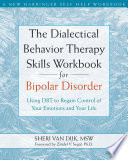 The Dialectical Behavior Therapy Skills Workbook for Bipolar Disorder Book
