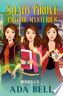 Shady Grove Psychic Mysteries Books 1-3