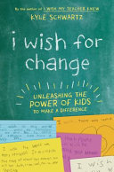 I Wish for Change  Unleashing the Power of Kids to Make a Difference Book