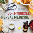 Do It Yourself Herbal Medicine  Home Crafted Remedies for Health and Beauty