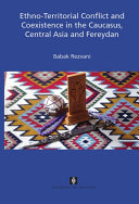 Ethno-territorial conflict and coexistence in the caucasus, Central Asia and Fereydan