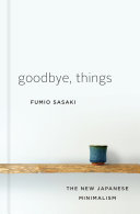 Goodbye, Things: The New Japanese Minimalism Book Fumio Sasaki