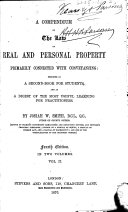 A Compendium of the Law of Real and Personal Property, Connected with Conveyancing, Etc