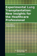 Experimental Lung Transplantation: New Insights for the Healthcare Professional: 2011 Edition