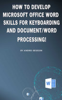 How to Develop Microsoft Office Word Skills For Keyboarding And Document Word Processing 