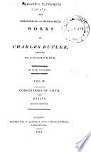 The Philological and Biographical Works of Charles Butler, Esquire, of Lincoln's-Inn: Confessions of faith and essays