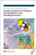 Nuclear Analytical Techniques for Metallomics and Metalloproteomics Book