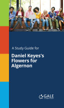 A Study Guide for Daniel Keyes's Flowers for Algernon Book Gale, Cengage Learning