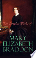 The Complete Works of Mary Elizabeth Braddon Book