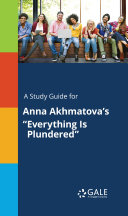 Read Pdf A Study Guide for Anna Akhmatova's  Everything Is Plundered