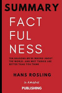 Summary  Factfulness  Ten Reasons We re Wrong about the World  And Why Things Are Better Than You Think by Hans Rosling