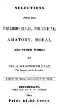 Selections from Philosophical  Polemical  Amatory  Moral and Other Works of Cyrus Wadsworth Hart  the Lawyer and the Preacher