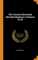 The Century Illustrated Monthly Magazine, Volumes 21-30
