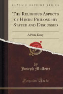 The Religious Aspects of Hindu Philosophy Stated and Discussed