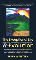 The Exceptional Life R Evolution  A Practical Guide to Reach Peak Performance and Create Exceptional Experiences in Our Workplaces  Homes  and Communi Book