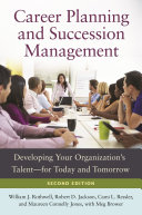 Career Planning and Succession Management: Developing Your Organization's Talent--For Today and Tomorrow, 2nd Edition