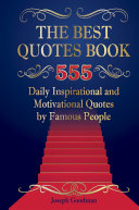 The Best Quotes Book: 555 Daily Inspirational and Motivational Quotes by Famous People