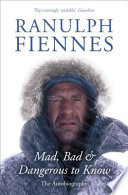 Mad, Bad and Dangerous to Know PDF Book By Ranulph Fiennes