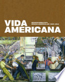 Vida Americana - Mexican Muralists Remake American Art, 1925-1945