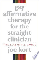 Gay Affirmative Therapy for the Straight Clinician  The Essential Guide