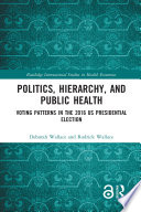 Politics, hierarchy, and public health : voting patterns in the 2016 US presidential election /
