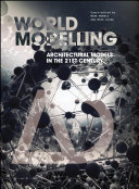 Worldmodelling : architectural models in the 21st century / guest-edited by Mark Morris and Mike Aling