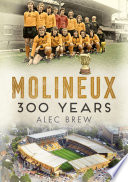 Molineux: 300 Years