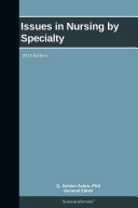 Issues in Nursing by Specialty: 2013 Edition