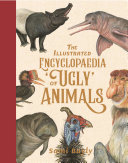 The Illustrated Encyclopaedia of 'Ugly' Animals