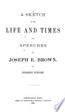 A Sketch of the Life and Times and Speeches of Joseph E. Brown