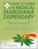 How to Open A Medical Marijuana Dispensary, Delivery Service Or Commercial Grow