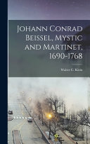 Johann Conrad Beissel  Mystic and Martinet  1690 1768