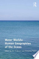 Water Worlds  Human Geographies of the Ocean Book